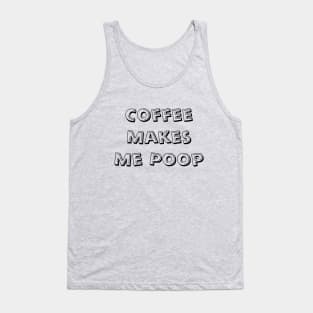 Coffee Makes Me Poop Tank Top